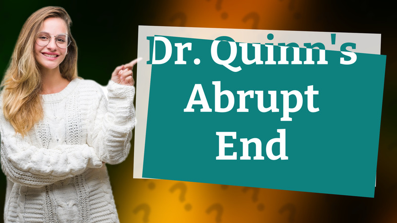 Dr. Quinn's Abrupt End