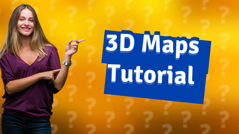 3D Maps Tutorial
