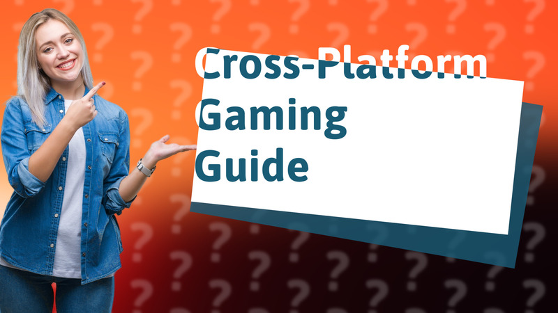 Cross-Platform Gaming Guide