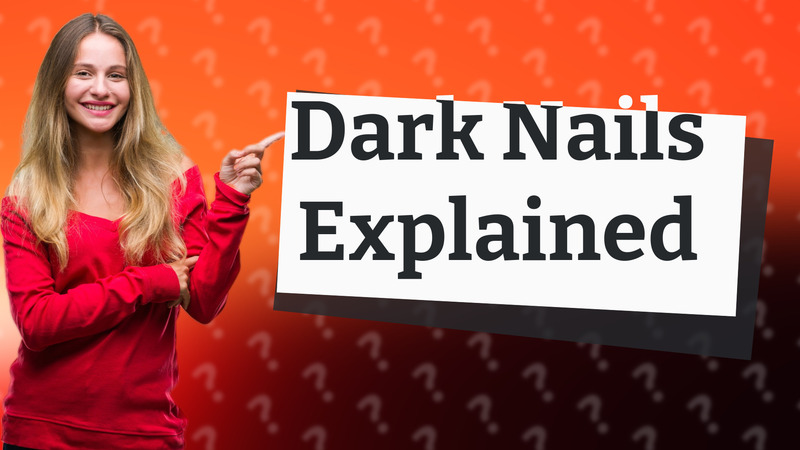 Dark Nails Explained