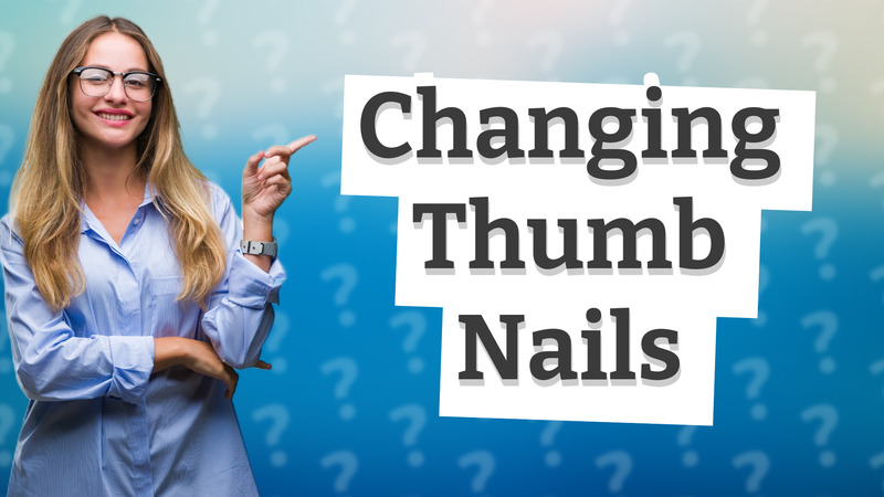Changing Thumb Nails