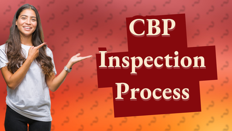 CBP Inspection Process