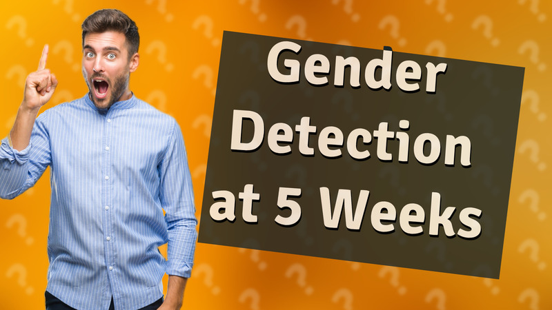 Gender Detection at 5 Weeks