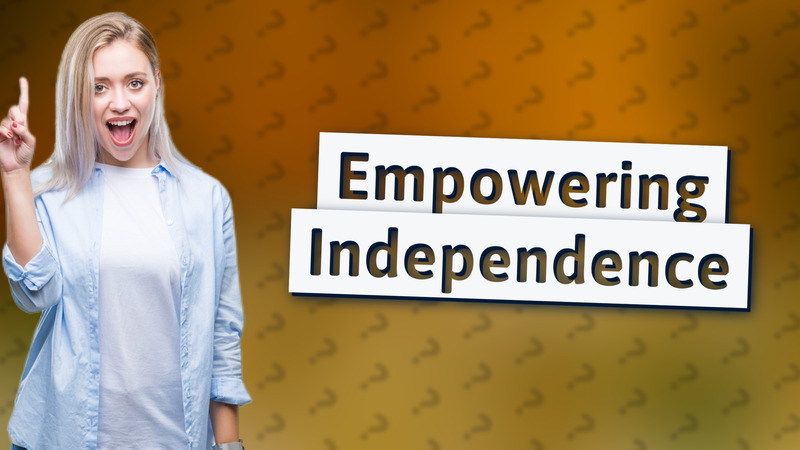 Empowering Independence