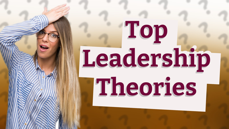 Top Leadership Theories
