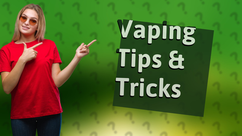Vaping Tips & Tricks