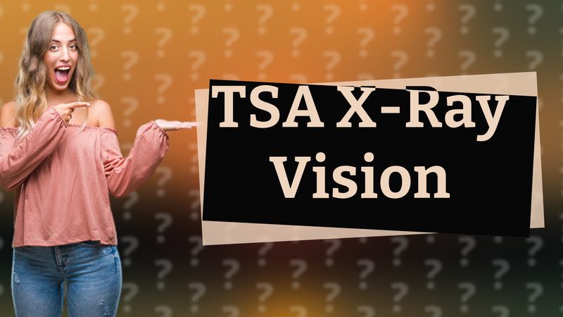 TSA X-Ray Vision