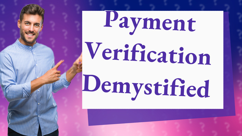 Payment Verification Demystified