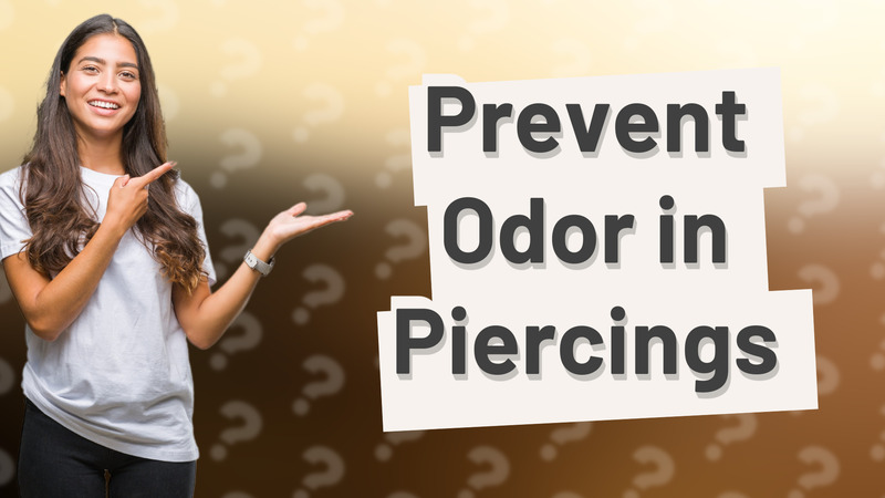 Prevent Odor in Piercings