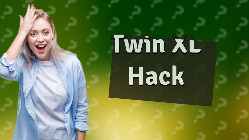 Twin XL Hack