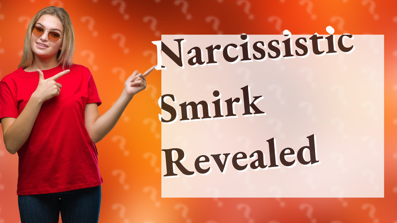 Narcissistic Smirk Revealed