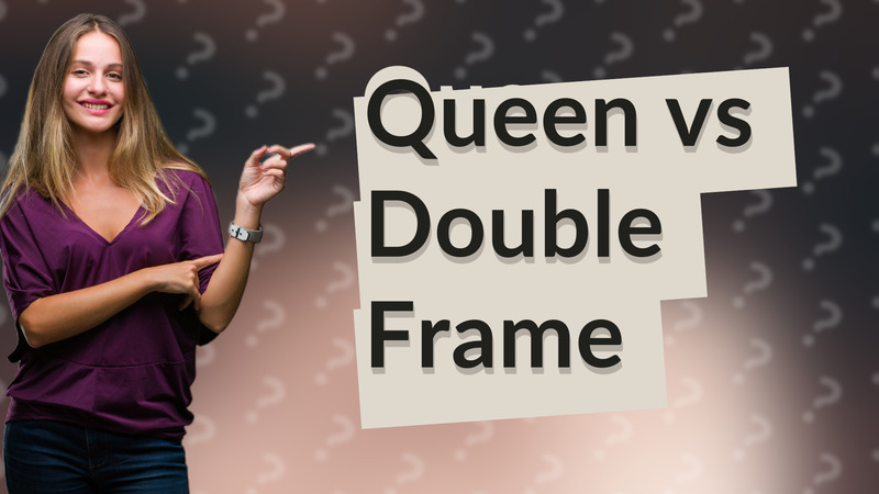 Queen vs Double Frame