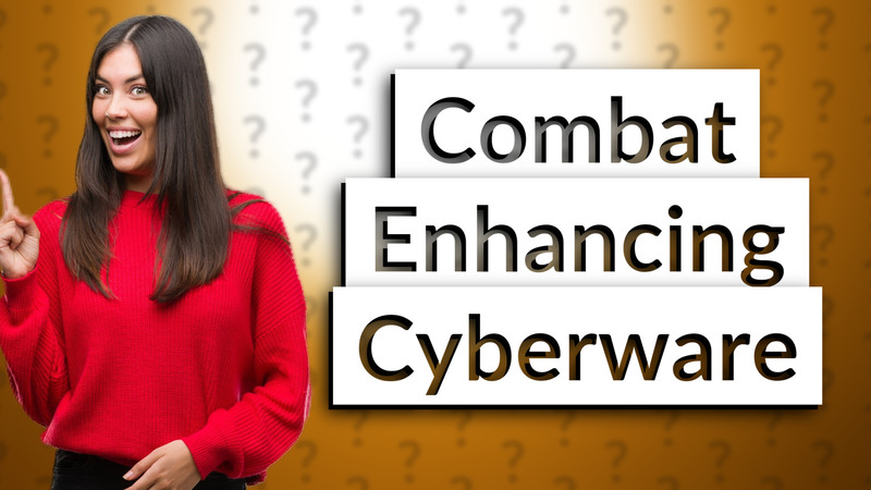 Combat Enhancing Cyberware