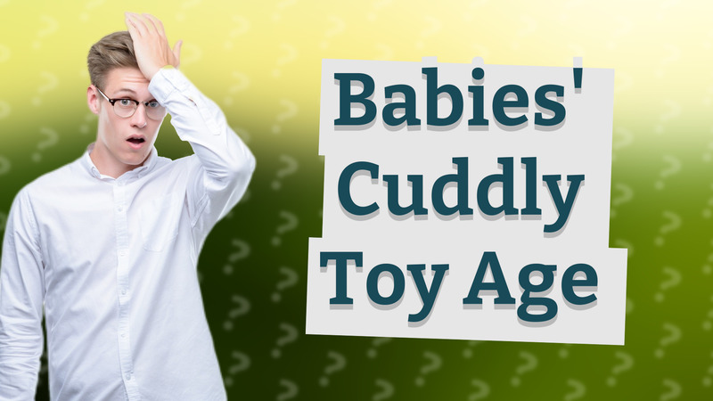 Babies' Cuddly Toy Age