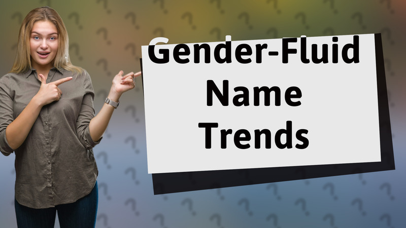 Gender-Fluid Name Trends