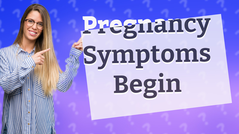 Pregnancy Symptoms Begin