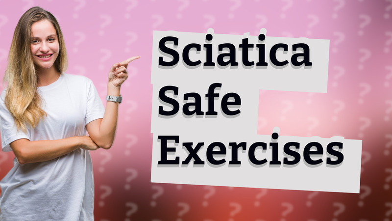Sciatica Safe Exercises