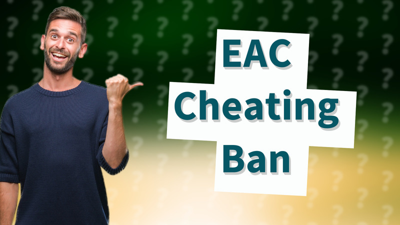 EAC Cheating Ban