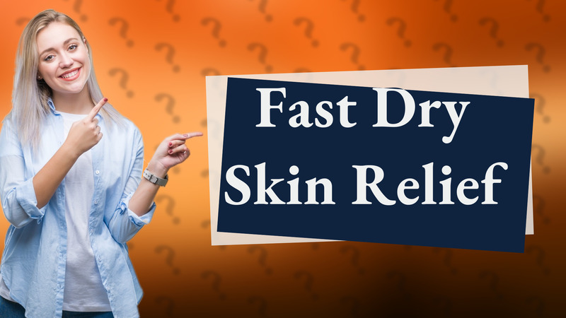 Fast Dry Skin Relief