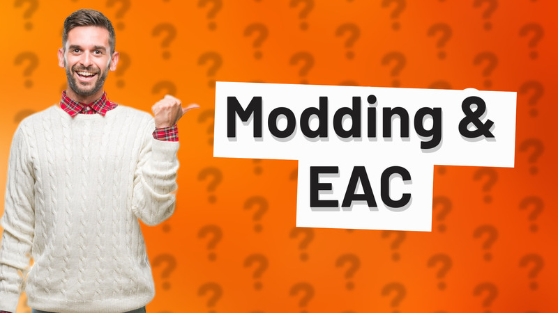 Modding & EAC