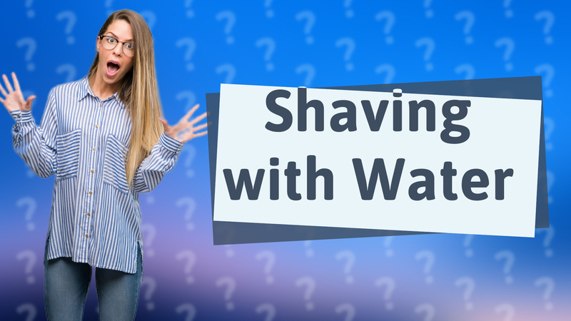 Shaving with Water