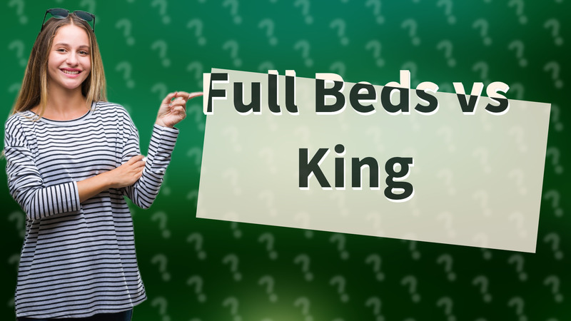 Full Beds vs King