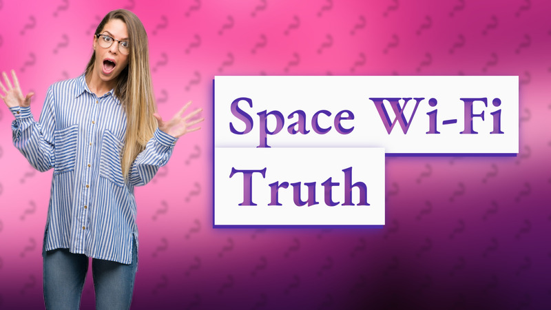 Space Wi-Fi Truth