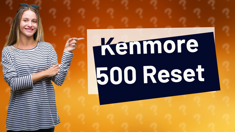 Kenmore 500 Reset