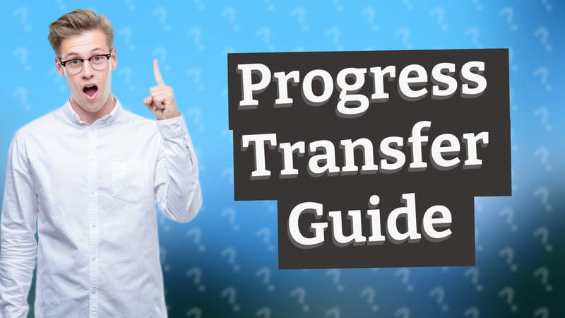 Progress Transfer Guide