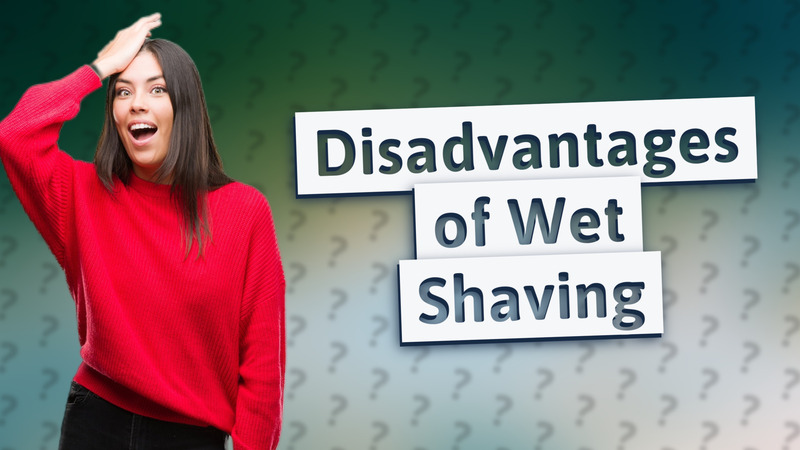 Disadvantages of Wet Shaving
