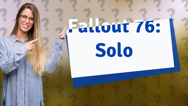 Fallout 76: Solo