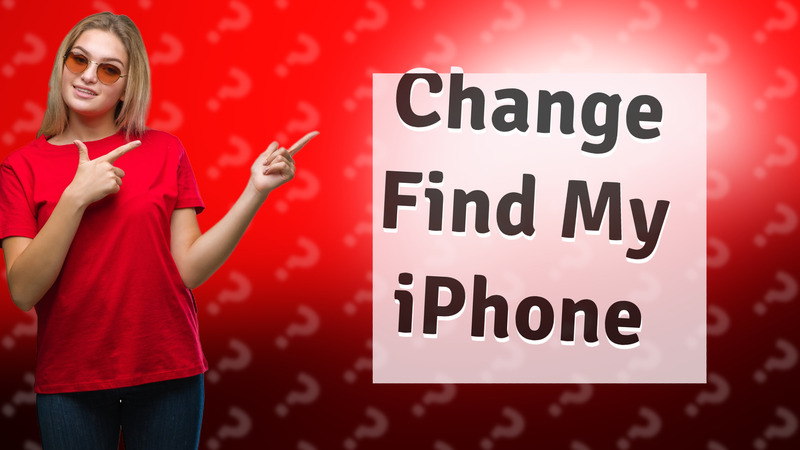 Change Find My iPhone