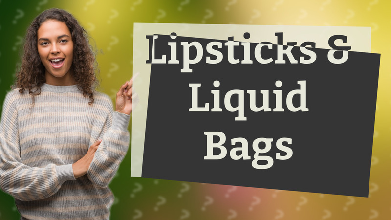 Lipsticks & Liquid Bags