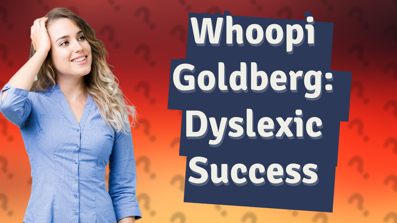 Whoopi Goldberg: Dyslexic Success