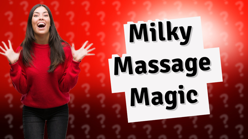 Milky Massage Magic