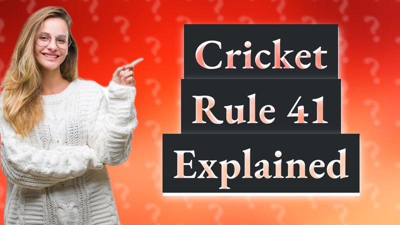 Cricket Rule 41 Explained