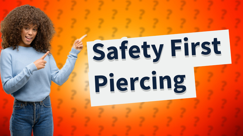 Safety First Piercing
