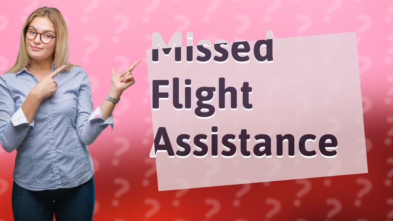 Missed Flight Assistance