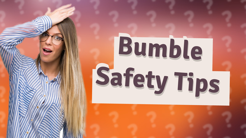 Bumble Safety Tips