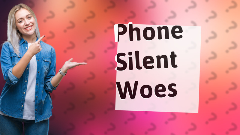 Phone Silent Woes