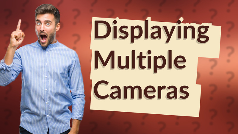 Displaying Multiple Cameras