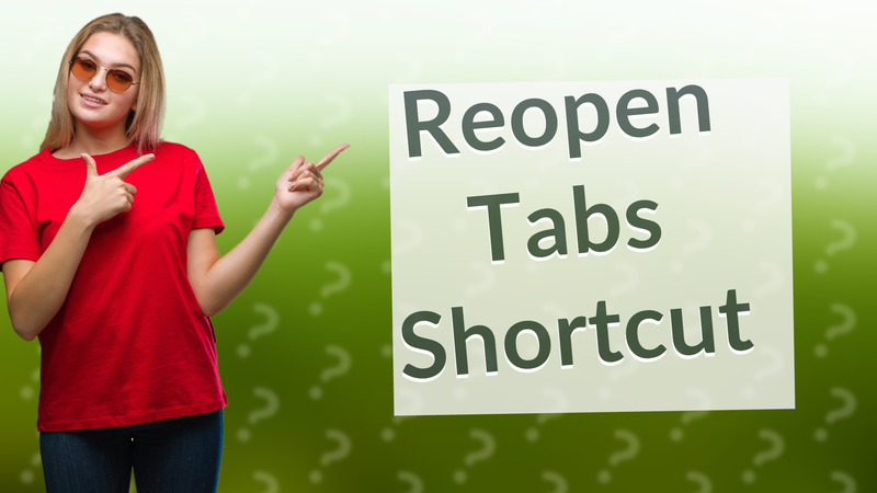 Reopen Tabs Shortcut
