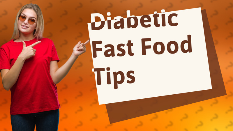 Diabetic Fast Food Tips