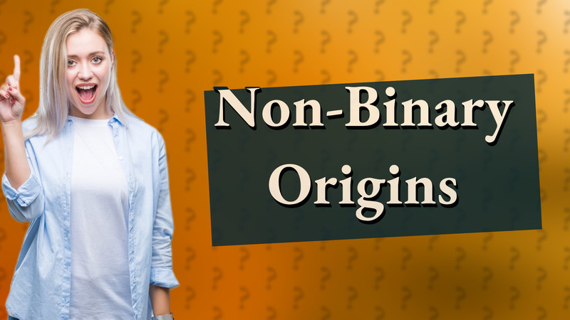 Non-Binary Origins