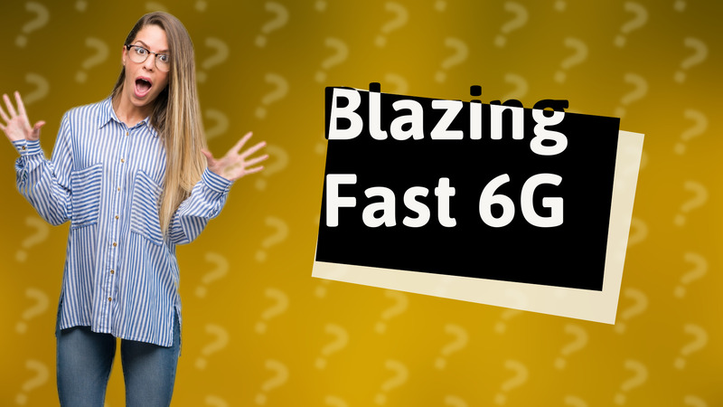 Blazing Fast 6G