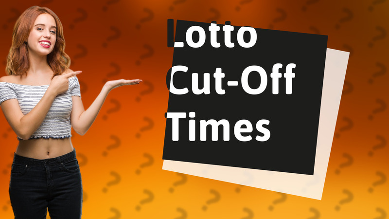 Lotto Cut-Off Times