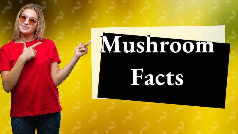 Mushroom Facts