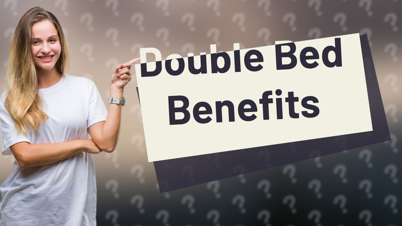 Double Bed Benefits