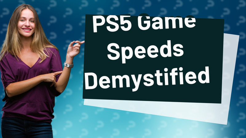 PS5 Game Speeds Demystified