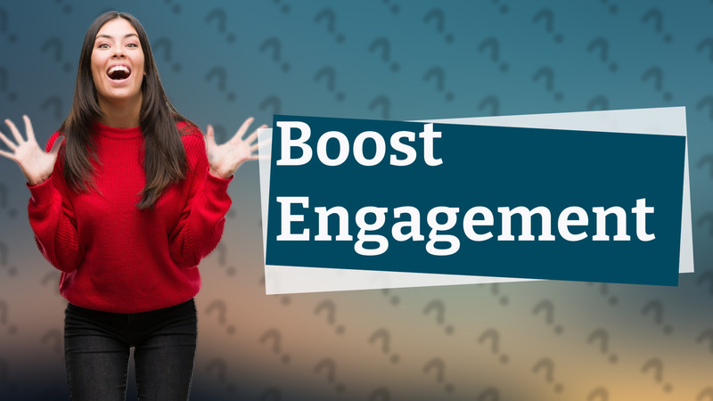Boost Engagement
